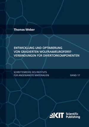 Imagen del vendedor de Entwicklung und Optimierung von gradierten Wolfram/EUROFER97-Verbindungen fr Divertorkomponenten a la venta por BuchWeltWeit Ludwig Meier e.K.