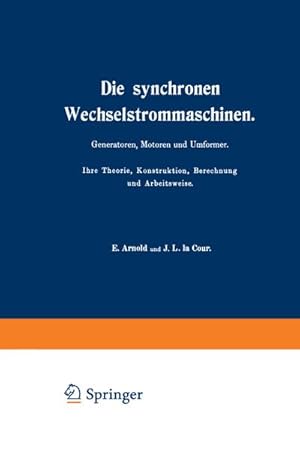 Imagen del vendedor de Die synchronen Wechselstrommaschinen. Generatoren, Motoren und Umformer. Ihre Theorie, Konstruktion, Berechnung und Arbeitsweise a la venta por BuchWeltWeit Ludwig Meier e.K.