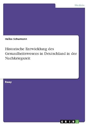 Seller image for Historische Entwicklung des Gesundheitswesens in Deutschland in der Nachkriegszeit for sale by BuchWeltWeit Ludwig Meier e.K.