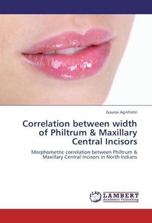 Imagen del vendedor de Correlation between width of Philtrum & Maxillary Central Incisors a la venta por BuchWeltWeit Ludwig Meier e.K.