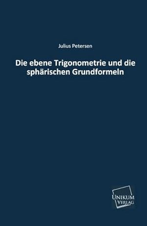 Immagine del venditore per Die ebene Trigonometrie und die sphrischen Grundformeln venduto da BuchWeltWeit Ludwig Meier e.K.
