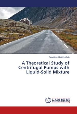 Bild des Verkufers fr A Theoretical Study of Centrifugal Pumps with Liquid-Solid Mixture zum Verkauf von BuchWeltWeit Ludwig Meier e.K.