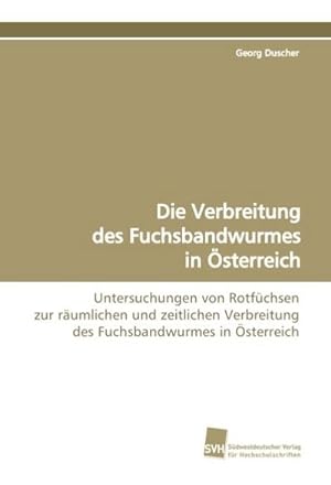Bild des Verkufers fr Die Verbreitung des Fuchsbandwurmes in sterreich zum Verkauf von BuchWeltWeit Ludwig Meier e.K.