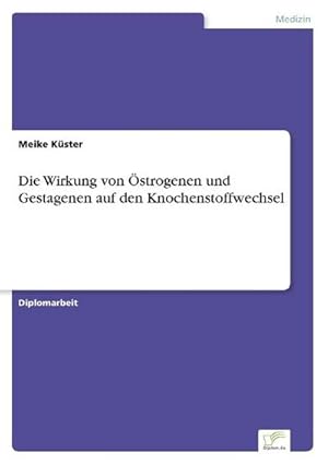 Seller image for Die Wirkung von strogenen und Gestagenen auf den Knochenstoffwechsel for sale by BuchWeltWeit Ludwig Meier e.K.