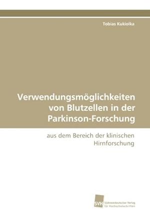 Bild des Verkufers fr Verwendungsmglichkeiten von Blutzellen in der Parkinson-Forschung zum Verkauf von BuchWeltWeit Ludwig Meier e.K.