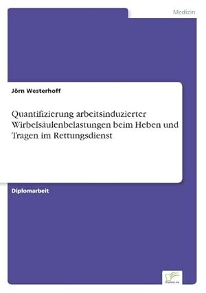 Seller image for Quantifizierung arbeitsinduzierter Wirbelsulenbelastungen beim Heben und Tragen im Rettungsdienst for sale by BuchWeltWeit Ludwig Meier e.K.