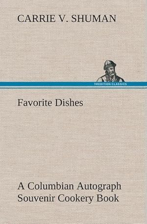 Image du vendeur pour Favorite Dishes : a Columbian Autograph Souvenir Cookery Book mis en vente par BuchWeltWeit Ludwig Meier e.K.