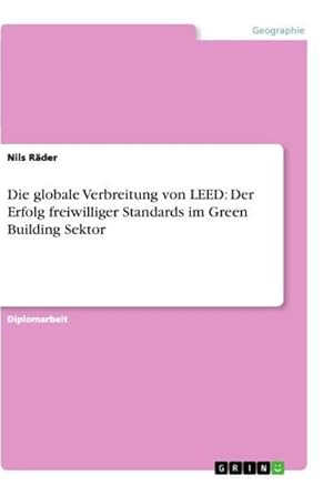 Seller image for Die globale Verbreitung von LEED: Der Erfolg freiwilliger Standards im Green Building Sektor for sale by BuchWeltWeit Ludwig Meier e.K.