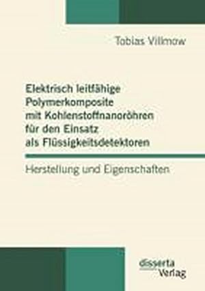 Seller image for Elektrisch leitfhige Polymerkomposite mit Kohlenstoffnanorhren fr den Einsatz als Flssigkeitsdetektoren: Herstellung und Eigenschaften for sale by BuchWeltWeit Ludwig Meier e.K.