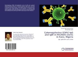 Immagine del venditore per Cytomegalovirus (CMV) IgG and IgM in HIV/AIDS clients in Kano, Nigeria venduto da BuchWeltWeit Ludwig Meier e.K.