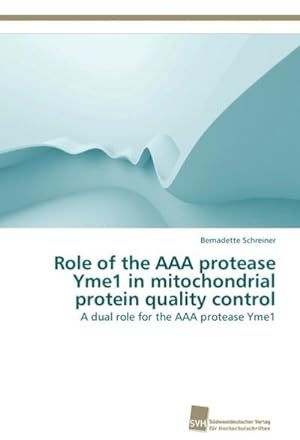 Bild des Verkufers fr Role of the AAA protease Yme1 in mitochondrial protein quality control zum Verkauf von BuchWeltWeit Ludwig Meier e.K.