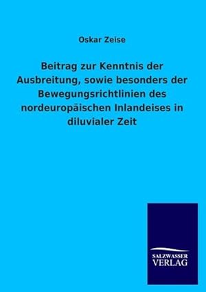 Seller image for Beitrag zur Kenntnis der Ausbreitung, sowie besonders der Bewegungsrichtlinien des nordeuropischen Inlandeises in diluvialer Zeit for sale by BuchWeltWeit Ludwig Meier e.K.