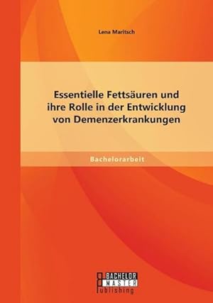 Bild des Verkufers fr Essentielle Fettsuren und ihre Rolle in der Entwicklung von Demenzerkrankungen zum Verkauf von BuchWeltWeit Ludwig Meier e.K.