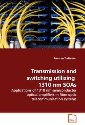Immagine del venditore per Transmission and switching utilizing 1310 nm SOAs venduto da BuchWeltWeit Ludwig Meier e.K.