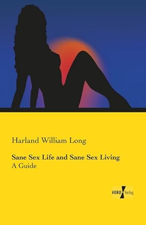 Imagen del vendedor de Sane Sex Life and Sane Sex Living a la venta por BuchWeltWeit Ludwig Meier e.K.