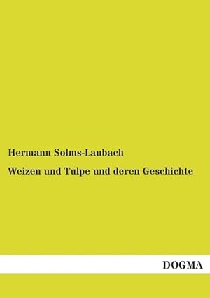 Bild des Verkufers fr Weizen und Tulpe und deren Geschichte zum Verkauf von BuchWeltWeit Ludwig Meier e.K.