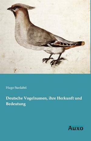 Imagen del vendedor de Deutsche Vogelnamen, ihre Herkunft und Bedeutung a la venta por BuchWeltWeit Ludwig Meier e.K.