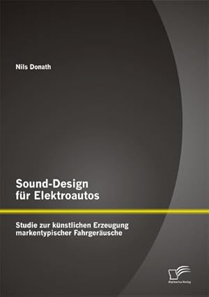 Seller image for Sound-Design fr Elektroautos: Studie zur knstlichen Erzeugung markentypischer Fahrgerusche for sale by BuchWeltWeit Ludwig Meier e.K.