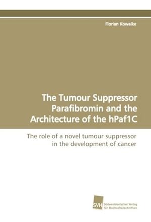Seller image for The Tumour Suppressor Parafibromin and the Architecture of the hPaf1C for sale by BuchWeltWeit Ludwig Meier e.K.