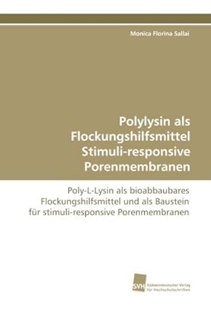 Seller image for Polylysin als Flockungshilfsmittel Stimuli-responsive Porenmembranen for sale by BuchWeltWeit Ludwig Meier e.K.