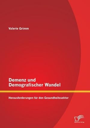 Seller image for Demenz und Demografischer Wandel - Herausforderungen fr den Gesundheitssektor for sale by BuchWeltWeit Ludwig Meier e.K.