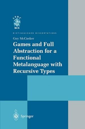 Seller image for Games and Full Abstraction for a Functional Metalanguage with Recursive Types for sale by BuchWeltWeit Ludwig Meier e.K.