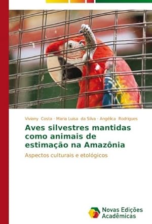 Seller image for Aves silvestres mantidas como animais de estimao na Amaznia for sale by BuchWeltWeit Ludwig Meier e.K.