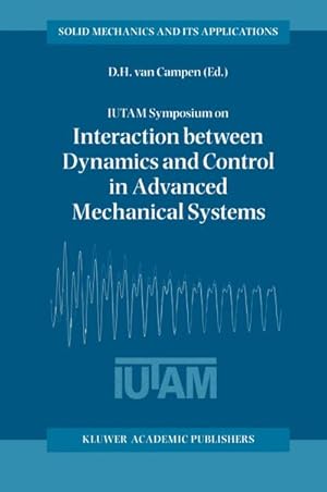 Imagen del vendedor de IUTAM Symposium on Interaction between Dynamics and Control in Advanced Mechanical Systems a la venta por BuchWeltWeit Ludwig Meier e.K.