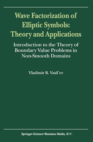 Bild des Verkufers fr Wave Factorization of Elliptic Symbols: Theory and Applications zum Verkauf von BuchWeltWeit Ludwig Meier e.K.