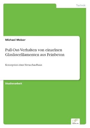 Bild des Verkufers fr Pull-Out-Verhalten von einzelnen Glasfaserfilamenten aus Feinbeton zum Verkauf von BuchWeltWeit Ludwig Meier e.K.