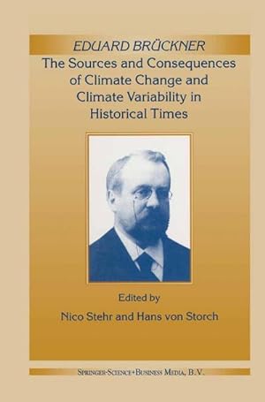 Seller image for Eduard Brckner - The Sources and Consequences of Climate Change and Climate Variability in Historical Times for sale by BuchWeltWeit Ludwig Meier e.K.