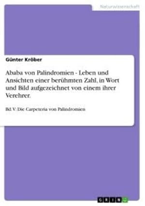 Immagine del venditore per Ababa von Palindromien - Leben und Ansichten einer berhmten Zahl, in Wort und Bild aufgezeichnet von einem ihrer Verehrer. venduto da BuchWeltWeit Ludwig Meier e.K.