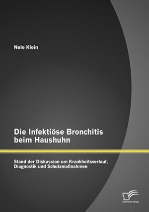 Seller image for Die Infektise Bronchitis beim Haushuhn: Stand der Diskussion um Krankheitsverlauf, Diagnostik und Schutzmanahmen for sale by BuchWeltWeit Ludwig Meier e.K.