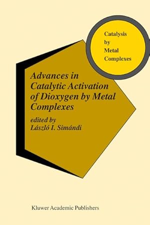 Seller image for Advances in Catalytic Activation of Dioxygen by Metal Complexes for sale by BuchWeltWeit Ludwig Meier e.K.