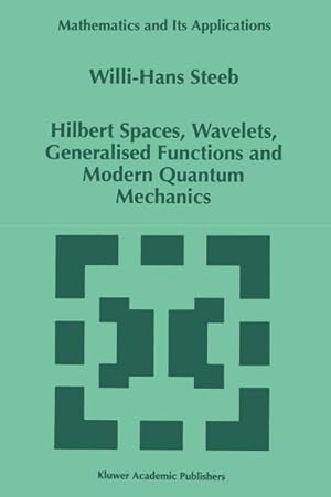 Imagen del vendedor de Hilbert Spaces, Wavelets, Generalised Functions and Modern Quantum Mechanics a la venta por BuchWeltWeit Ludwig Meier e.K.