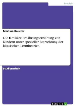 Immagine del venditore per Die familire Ernhrungserziehung von Kindern unter spezieller Betrachtung der klassischen Lerntheorien venduto da BuchWeltWeit Ludwig Meier e.K.