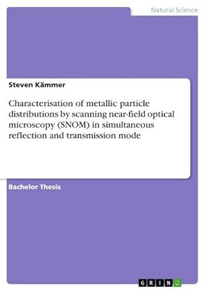 Seller image for Characterisation of metallic particle distributions by scanning near-field optical microscopy (SNOM) in simultaneous reflection and transmission mode for sale by BuchWeltWeit Ludwig Meier e.K.