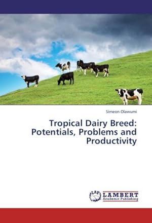 Imagen del vendedor de Tropical Dairy Breed: Potentials, Problems and Productivity a la venta por BuchWeltWeit Ludwig Meier e.K.