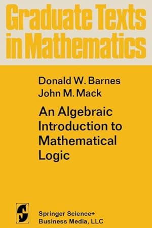 Imagen del vendedor de An Algebraic Introduction to Mathematical Logic a la venta por BuchWeltWeit Ludwig Meier e.K.