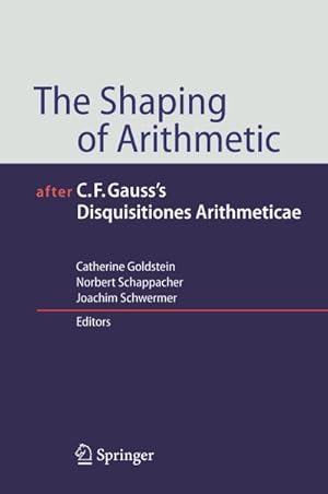 Seller image for The Shaping of Arithmetic after C.F. Gauss's Disquisitiones Arithmeticae for sale by BuchWeltWeit Ludwig Meier e.K.