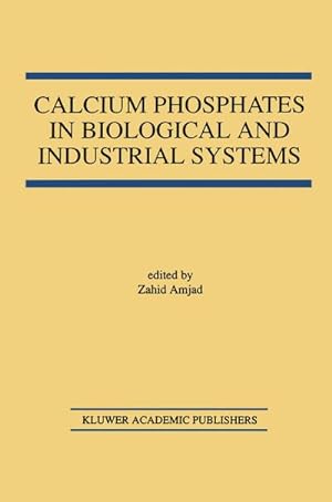 Image du vendeur pour Calcium Phosphates in Biological and Industrial Systems mis en vente par BuchWeltWeit Ludwig Meier e.K.