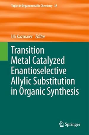 Immagine del venditore per Transition Metal Catalyzed Enantioselective Allylic Substitution in Organic Synthesis venduto da BuchWeltWeit Ludwig Meier e.K.