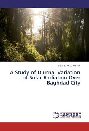 Seller image for A Study of Diurnal Variation of Solar Radiation Over Baghdad City for sale by BuchWeltWeit Ludwig Meier e.K.