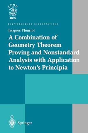 Seller image for A Combination of Geometry Theorem Proving and Nonstandard Analysis with Application to Newtons Principia for sale by BuchWeltWeit Ludwig Meier e.K.