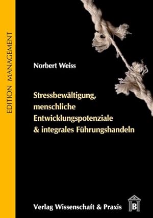 Bild des Verkufers fr Stressbewltigung, menschliche Entwicklungspotenziale & integrales Fhrungshandeln. zum Verkauf von AHA-BUCH GmbH