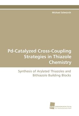 Seller image for Pd-Catalyzed Cross-Coupling Strategies in Thiazole Chemistry for sale by BuchWeltWeit Ludwig Meier e.K.