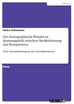 Seller image for Der demographische Wandel im Spannungsfeld zwischen Medikalisierung und Kompression for sale by BuchWeltWeit Ludwig Meier e.K.