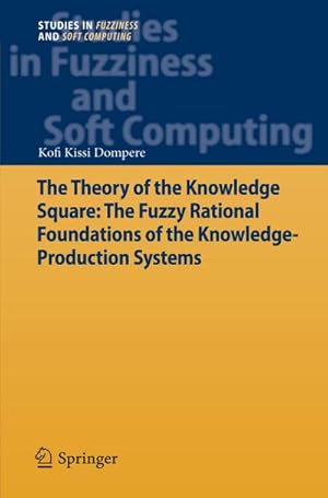 Imagen del vendedor de The Theory of the Knowledge Square: The Fuzzy Rational Foundations of the Knowledge-Production Systems a la venta por BuchWeltWeit Ludwig Meier e.K.