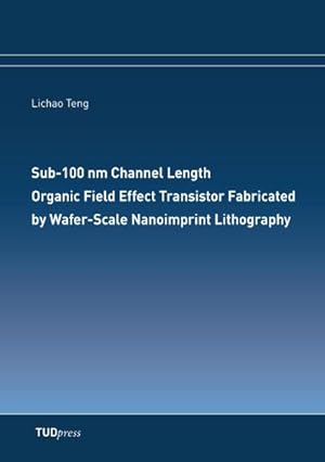 Immagine del venditore per Sub-100 nm Channel Length Organic Field Effect Transistor Fabricated by Wafer-Scale Nanoimprint Lithography venduto da BuchWeltWeit Ludwig Meier e.K.