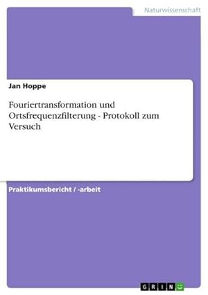 Image du vendeur pour Fouriertransformation und Ortsfrequenzfilterung - Protokoll zum Versuch mis en vente par BuchWeltWeit Ludwig Meier e.K.